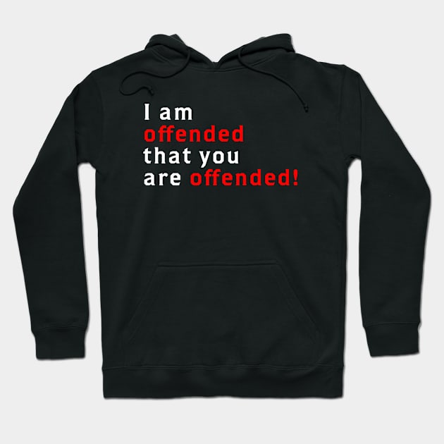 I Am Offended That You Are Offended Hoodie by Godserv